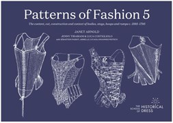 PATTERNS OF FASHION 5: THE CONTENT, CUT, CONSTRUCTION & CONTEXT OF BODIES, STAYS, HOOPS & RUMPS c.1595-1795 by JANET ARNOLD 10833